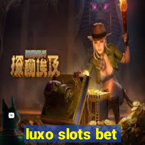 luxo slots bet